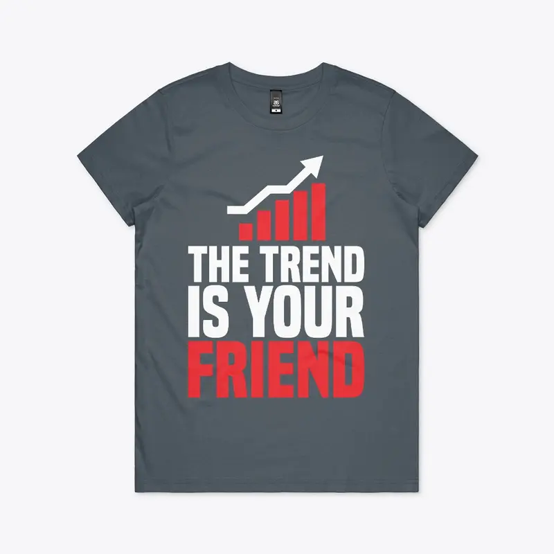 THE TREND IS YOUR FRIEND